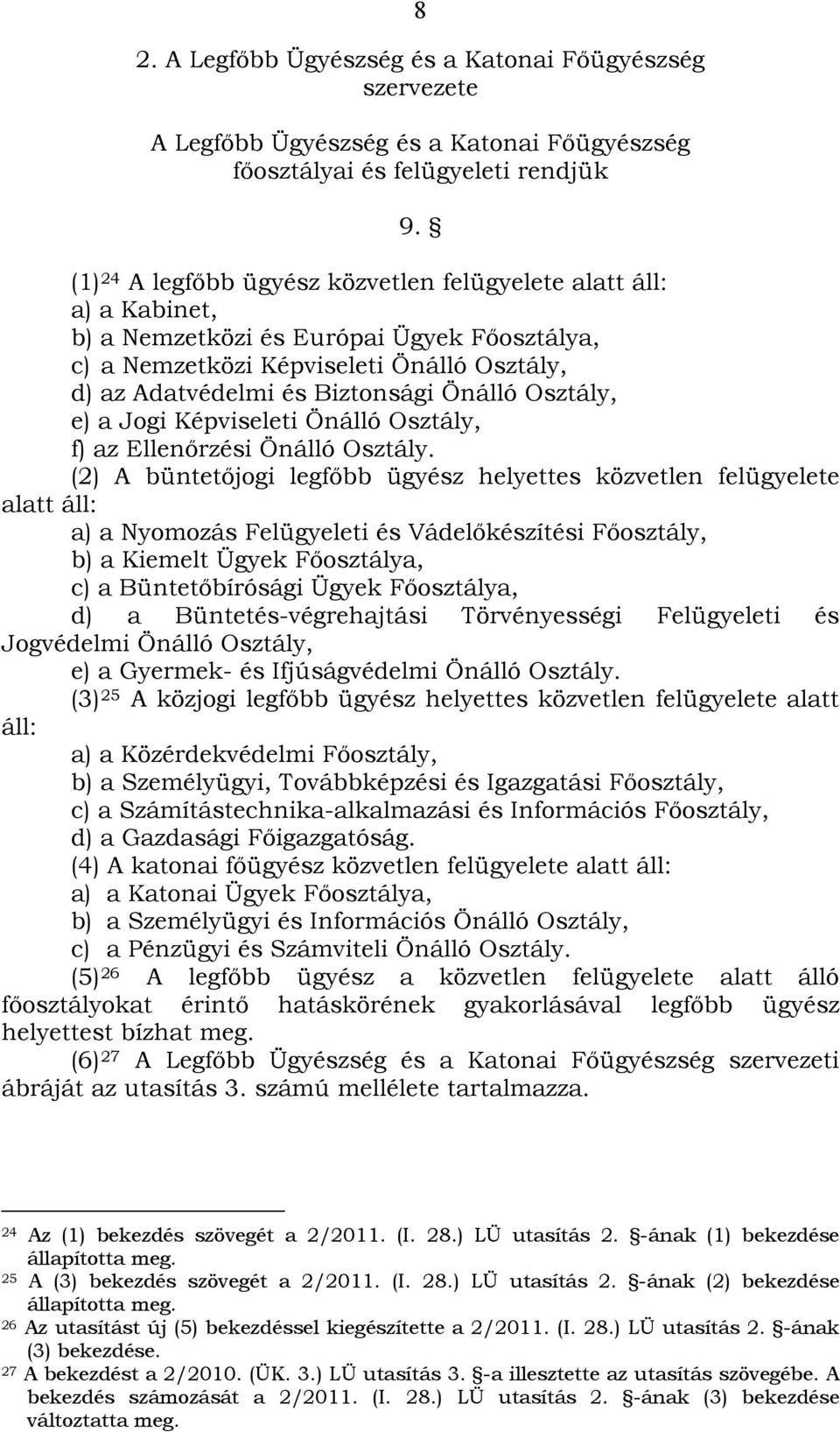 Osztály, e) a Jogi Képviseleti Önálló Osztály, f) az Ellenőrzési Önálló Osztály.