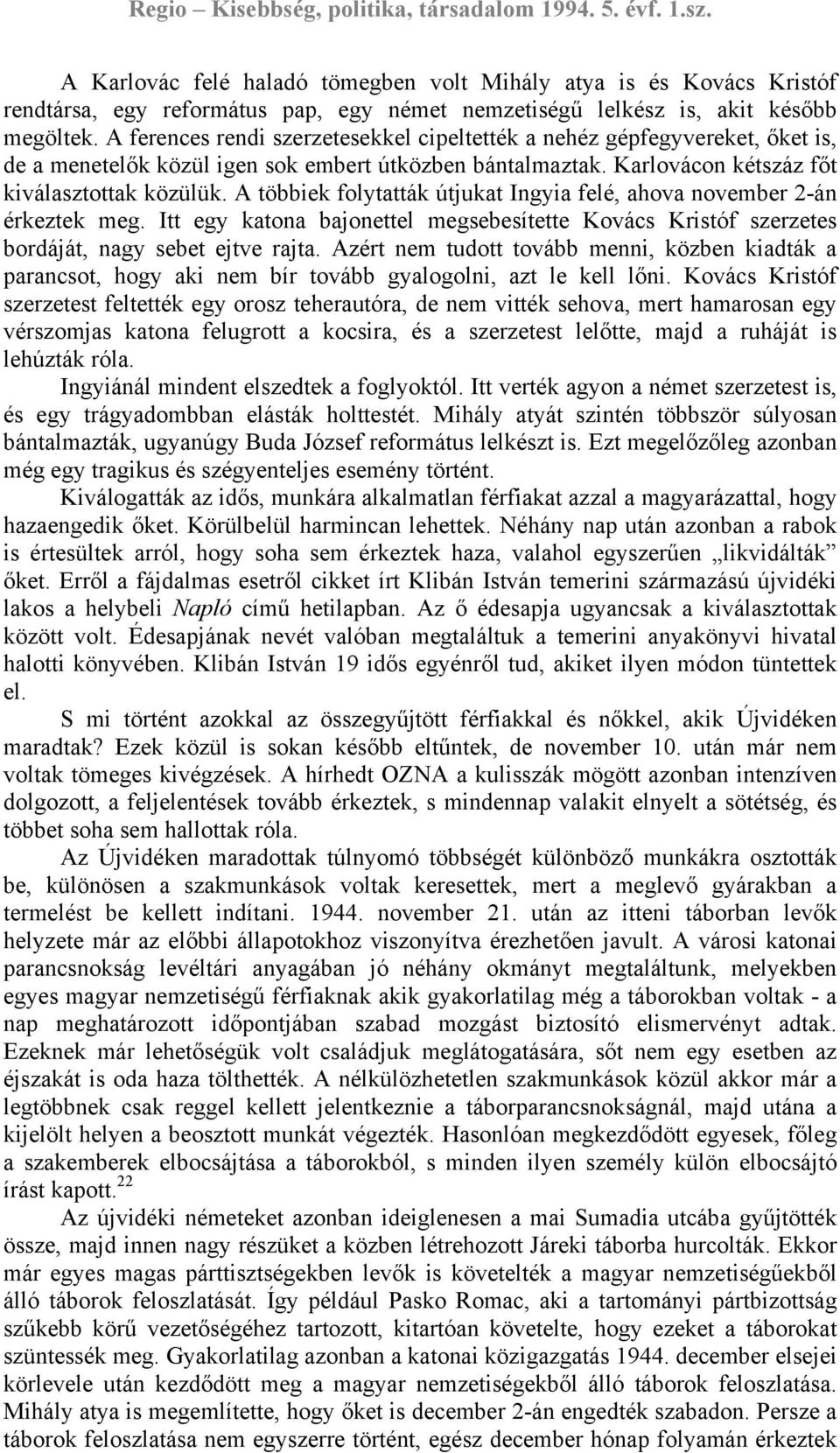 A többiek folytatták útjukat Ingyia felé, ahova november 2-án érkeztek meg. Itt egy katona bajonettel megsebesítette Kovács Kristóf szerzetes bordáját, nagy sebet ejtve rajta.