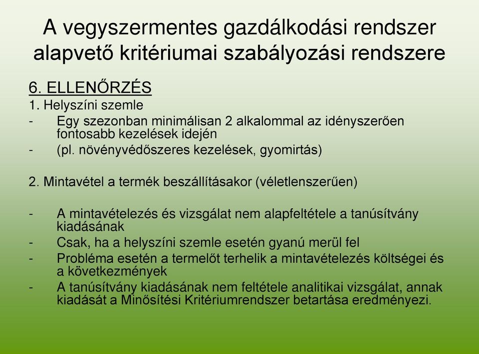 Mintavétel a termék beszállításakor (véletlenszerűen) - A mintavételezés és vizsgálat nem alapfeltétele a tanúsítvány kiadásának - Csak, ha a helyszíni szemle