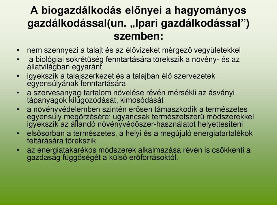 talajszerkezet és a talajban élő szervezetek egyensúlyának fenntartására a szervesanyag-tartalom növelése révén mérsékli az ásványi tápanyagok kilúgozódását, kimosódását a növényvédelemben szintén