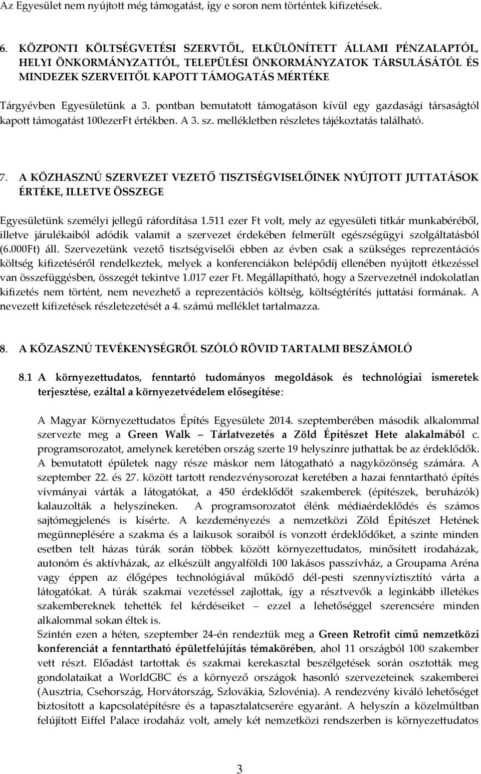 a 3. pontban bemutatott támogatáson kívül egy gazdasági társaságtól kapott támogatást 100ezerFt értékben. A 3. sz. mellékletben részletes tájékoztatás található. 7.