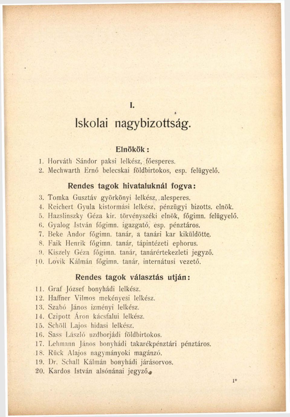 igazgató, esp. pénztáros. 7. Beke Andor főgimn. tanár, a tanári kar kiküldötte. 8. Fáik Henrik főgimn. tanár, tápintézeti ephorus. i). Kiszely Géza főgimn. tanár, tanárértekezleti jegyző. 10.