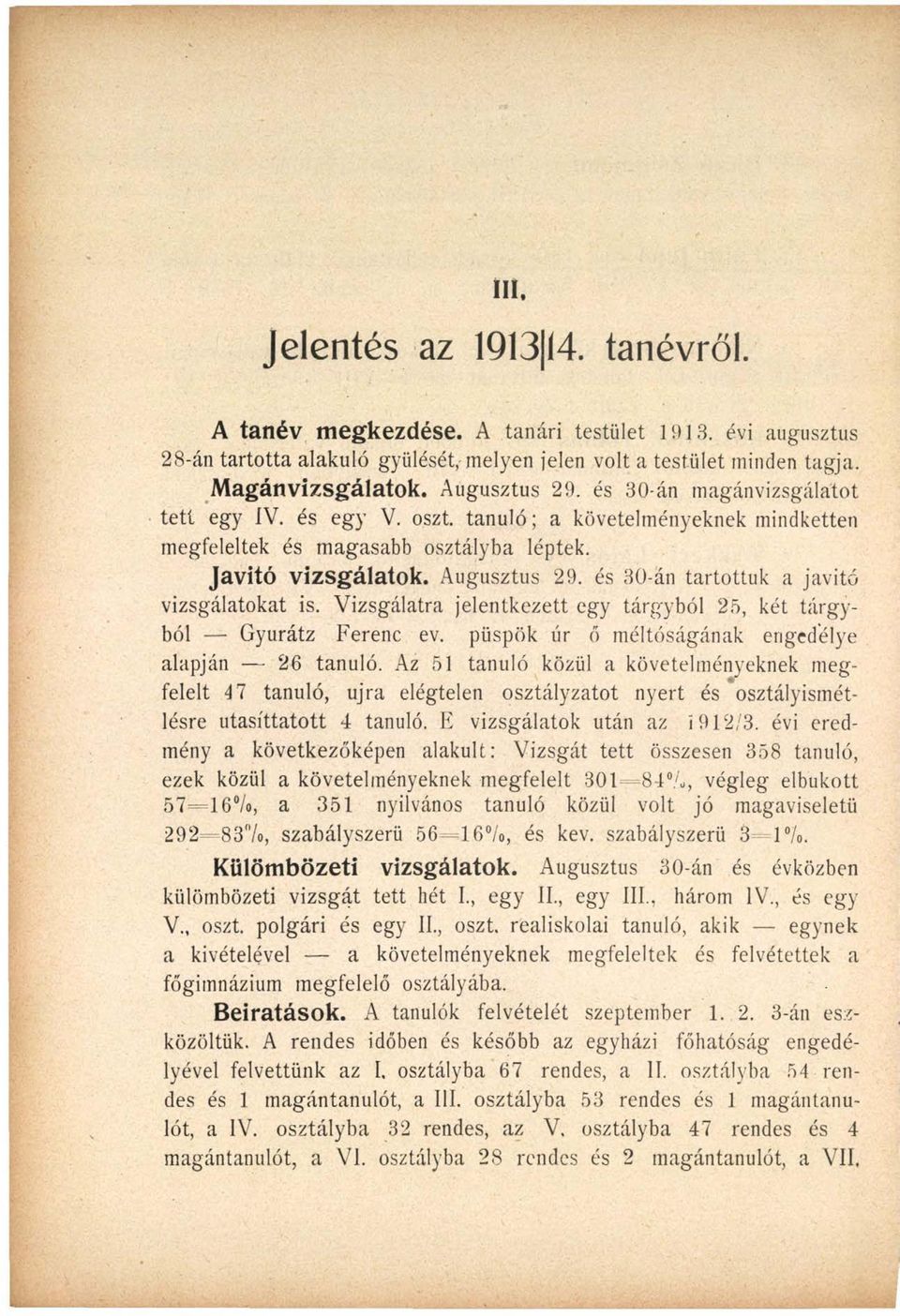 és 30-án tartottuk a javító vizsgálatokat is. Vizsgálatra jelentkezett egy tárgyból 25, két tárgyból Gyurátz Ferenc ev. püspök úr ő méltóságának engedélye alapján 26 tanuló.