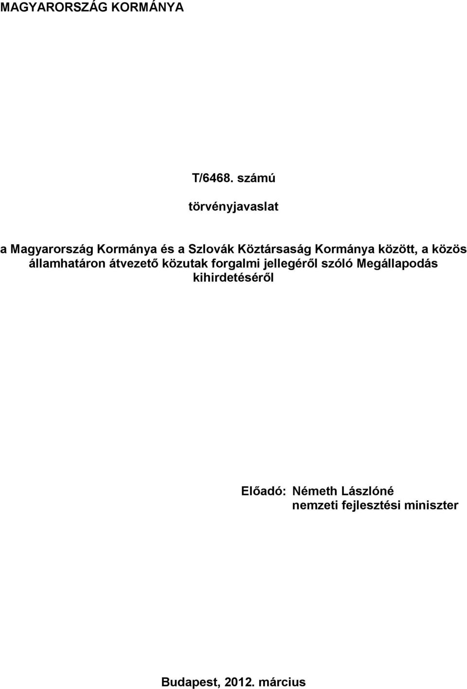 Kormánya között, a közös államhatáron átvezető közutak forgalmi