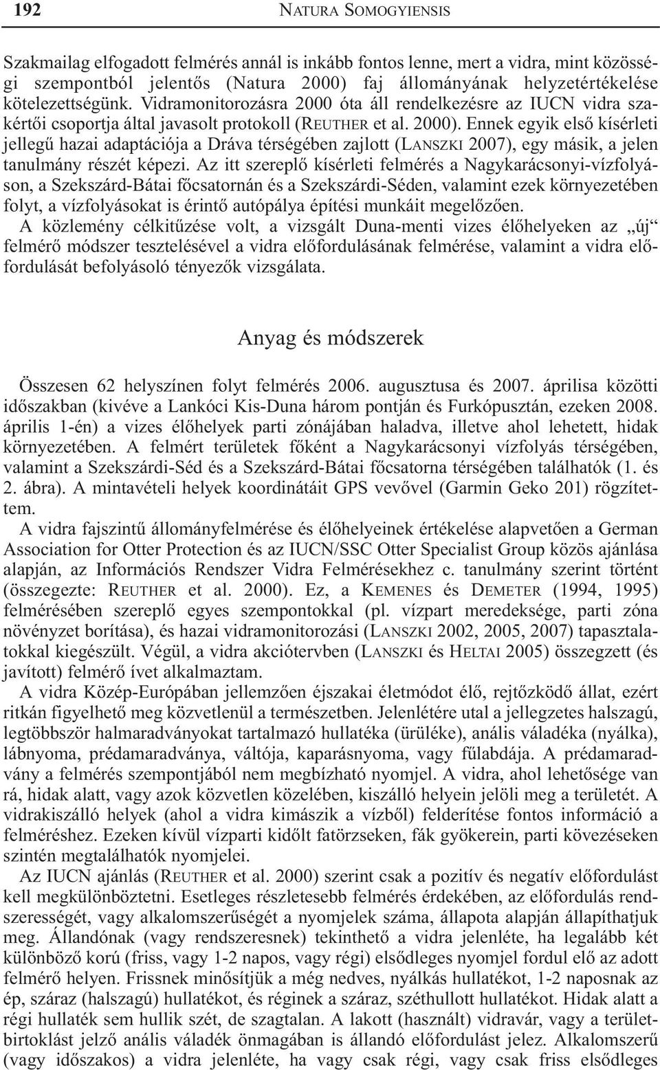 Ennek egyik elsõ kísérleti jellegû hazai adaptációja a Dráva térségében zajlott (LANSZKI 2007), egy másik, a jelen tanulmány részét képezi.