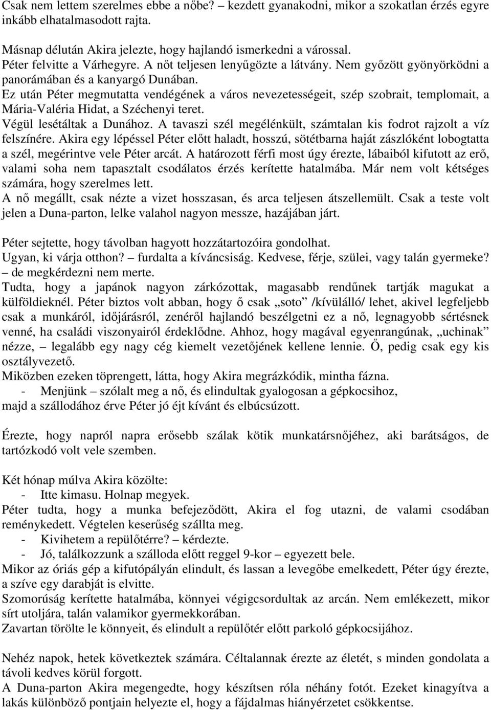 Ez után Péter megmutatta vendégének a város nevezetességeit, szép szobrait, templomait, a Mária-Valéria Hidat, a Széchenyi teret. Végül lesétáltak a Dunához.