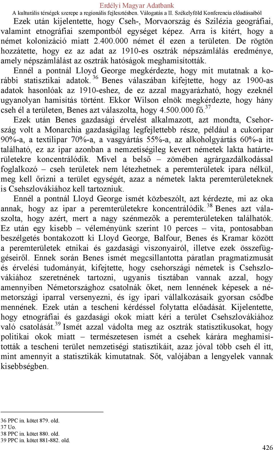 Ennél a pontnál Lloyd George megkérdezte, hogy mit mutatnak a korábbi statisztikai adatok.