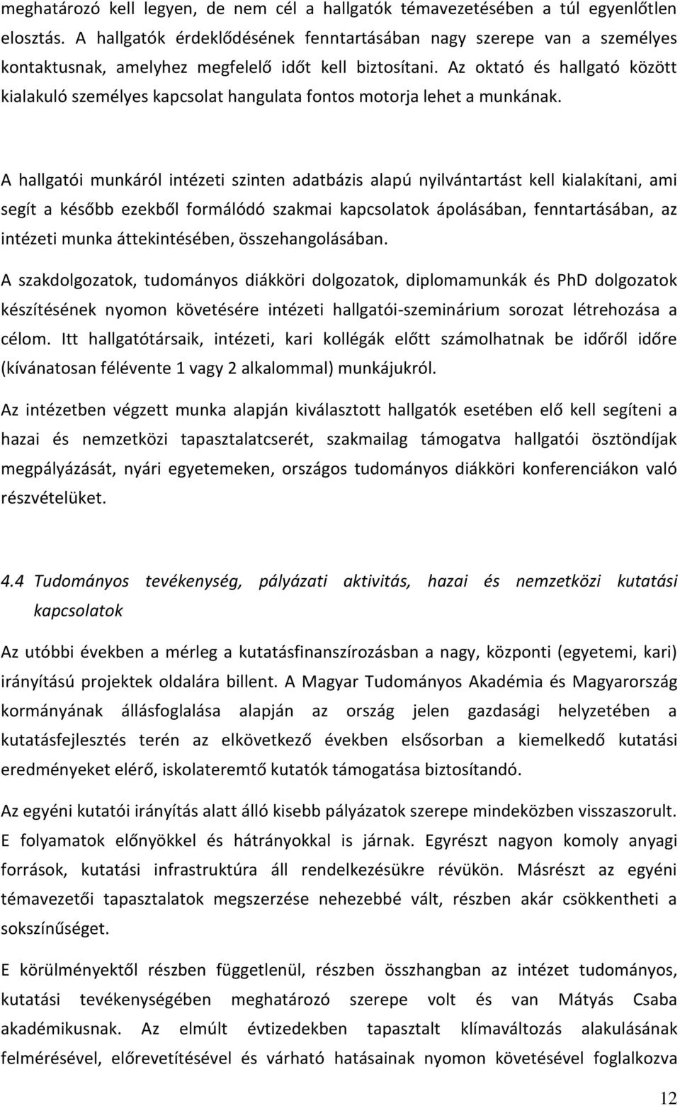 Az oktató és hallgató között kialakuló személyes kapcsolat hangulata fontos motorja lehet a munkának.