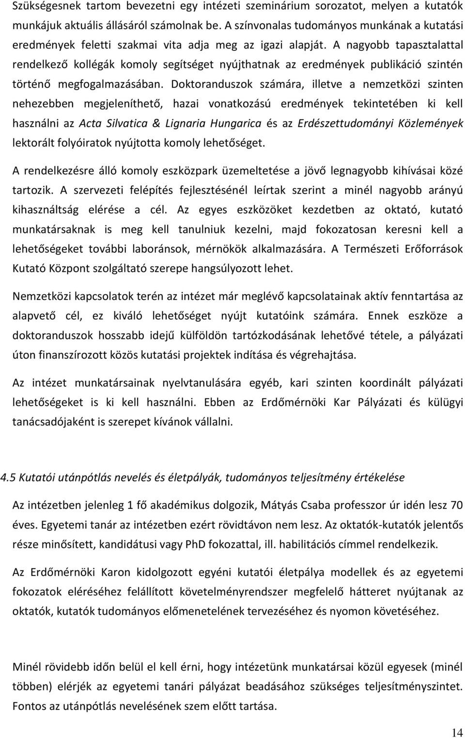 A nagyobb tapasztalattal rendelkező kollégák komoly segítséget nyújthatnak az eredmények publikáció szintén történő megfogalmazásában.