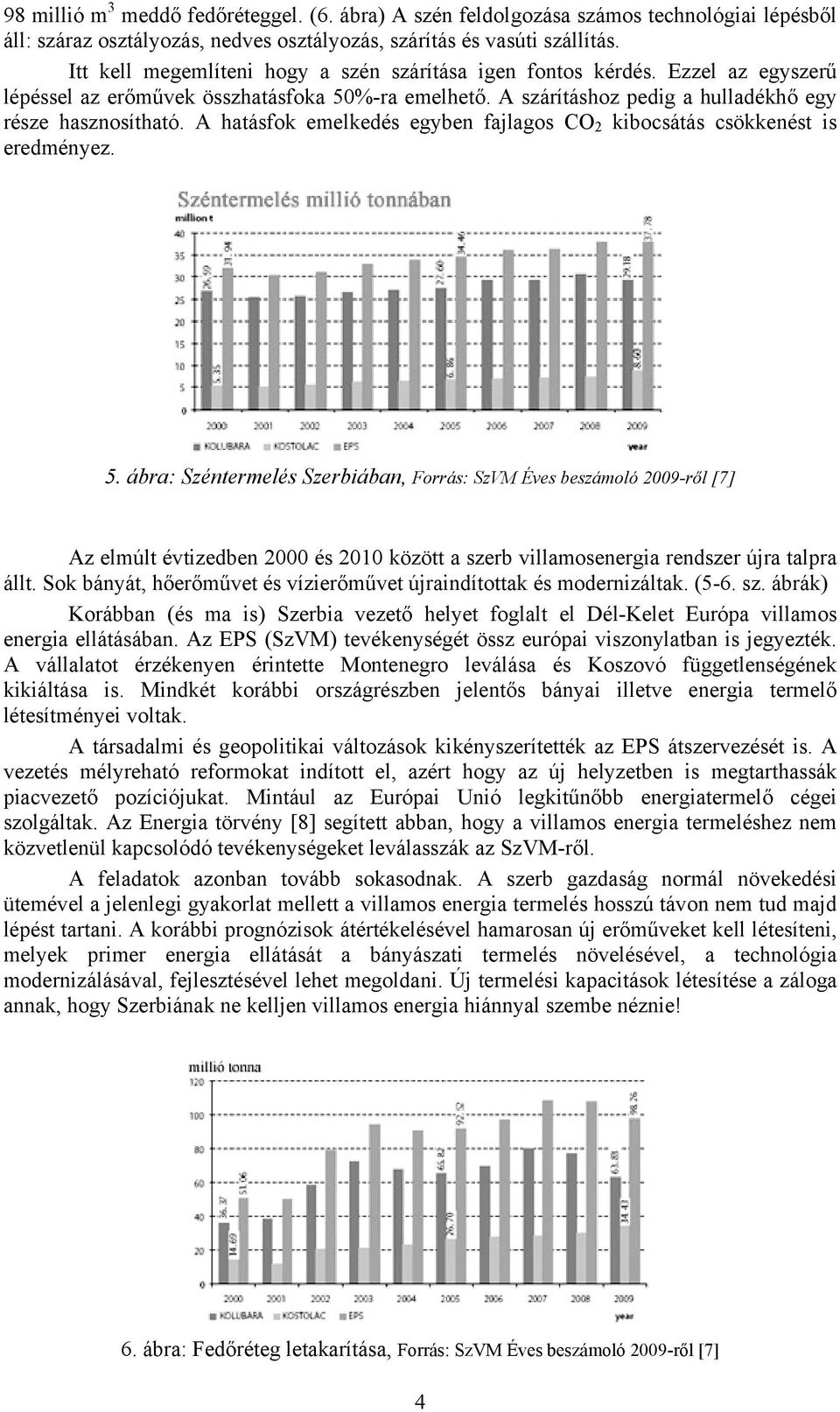 A hatásfok emelkedés egyben fajlagos CO 2 kibocsátás csökkenést is eredményez. 5.