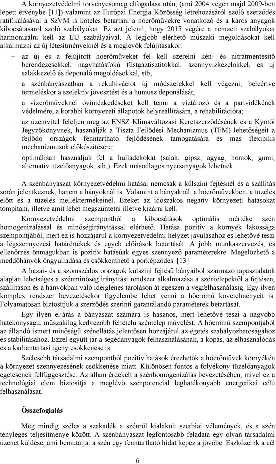 A legjobb elérhető műszaki megoldásokat kell alkalmazni az új létesítményeknél és a meglévők felújításakor.