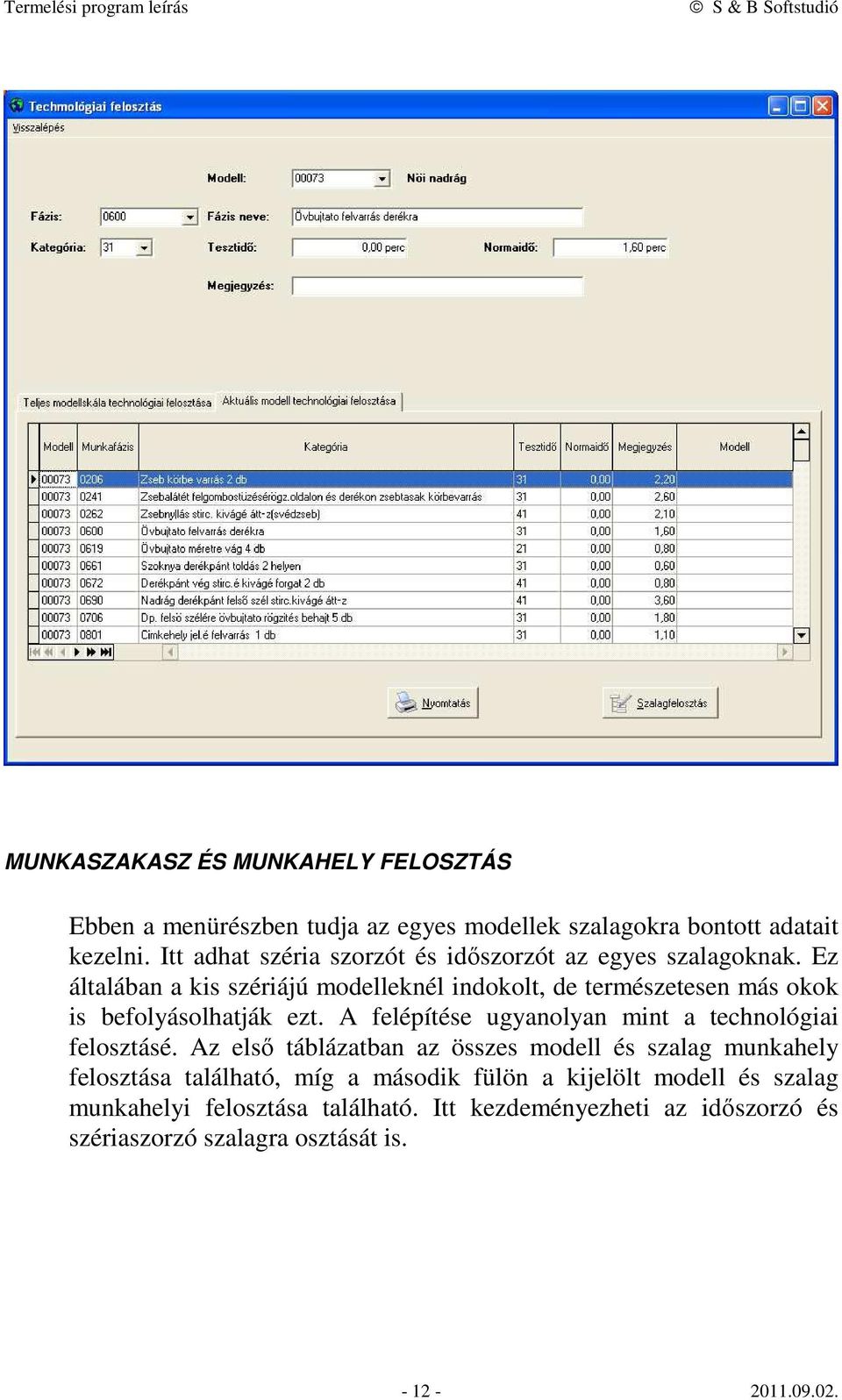 Ez általában a kis szériájú modelleknél indokolt, de természetesen más okok is befolyásolhatják ezt.