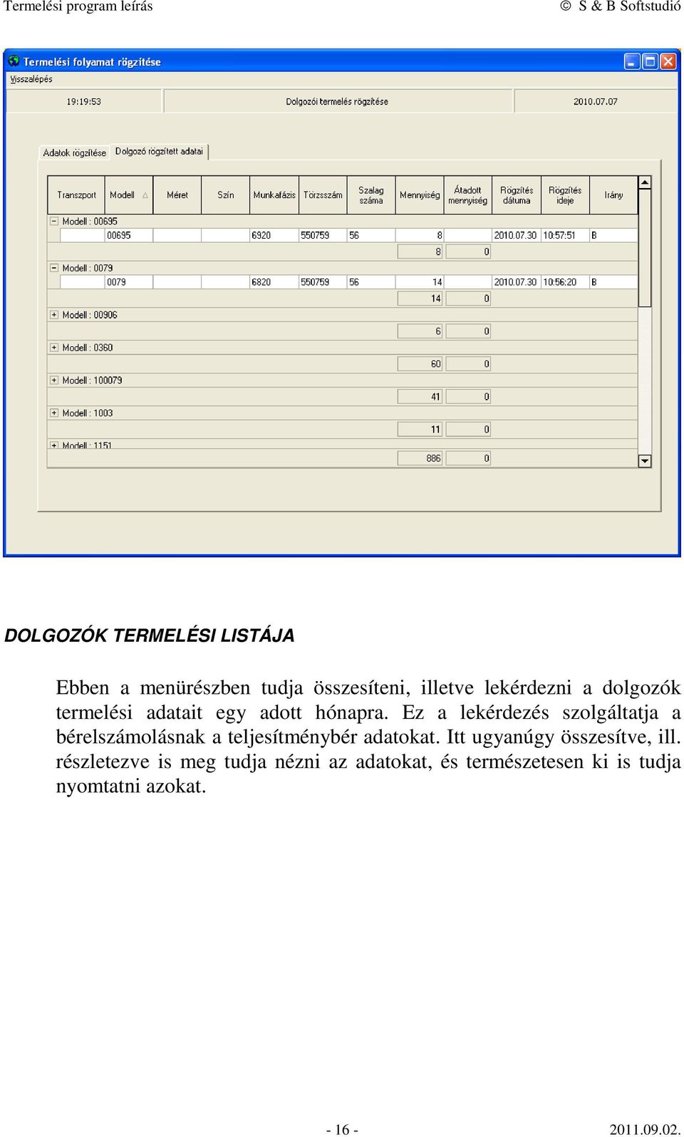 Ez a lekérdezés szolgáltatja a bérelszámolásnak a teljesítménybér adatokat.