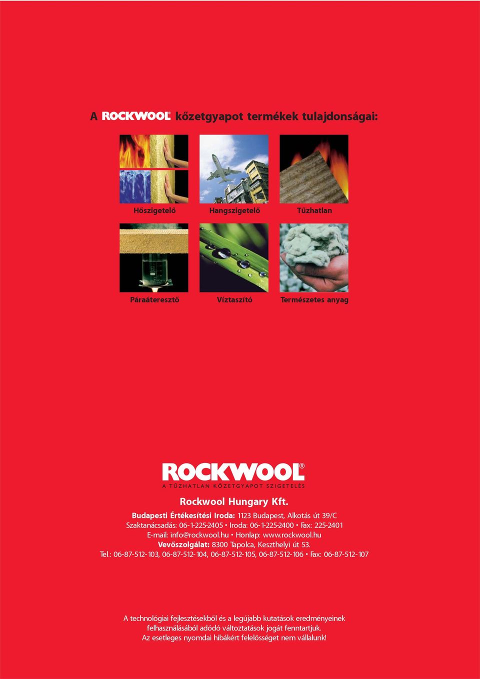 hu Honlap: www.rockwool.hu Vevôszolgálat: 8300 Tapolca, Keszthelyi út 53. Tel.