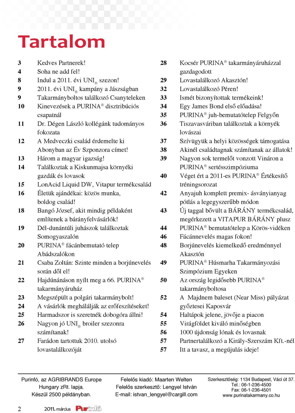 Dégen László kollégánk tudományos fokozata 12 A Medveczki család érdemelte ki Abonyban az Év Szponzora címet! 13 Három a magyar igazság!