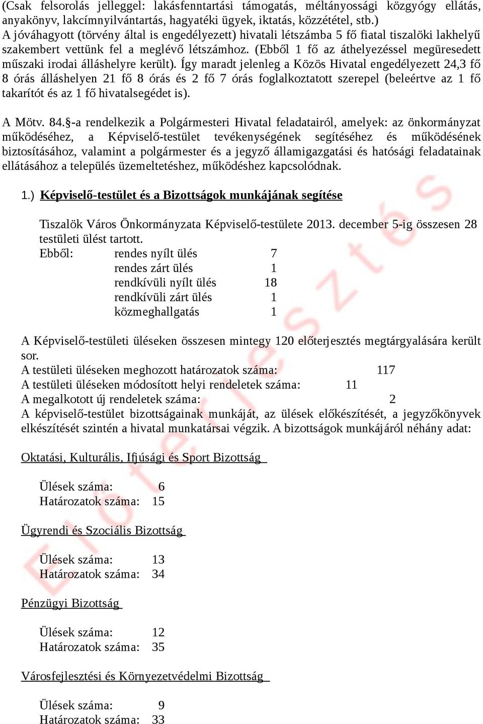 (Ebből 1 fő az áthelyezéssel megüresedett műszaki irodai álláshelyre került).