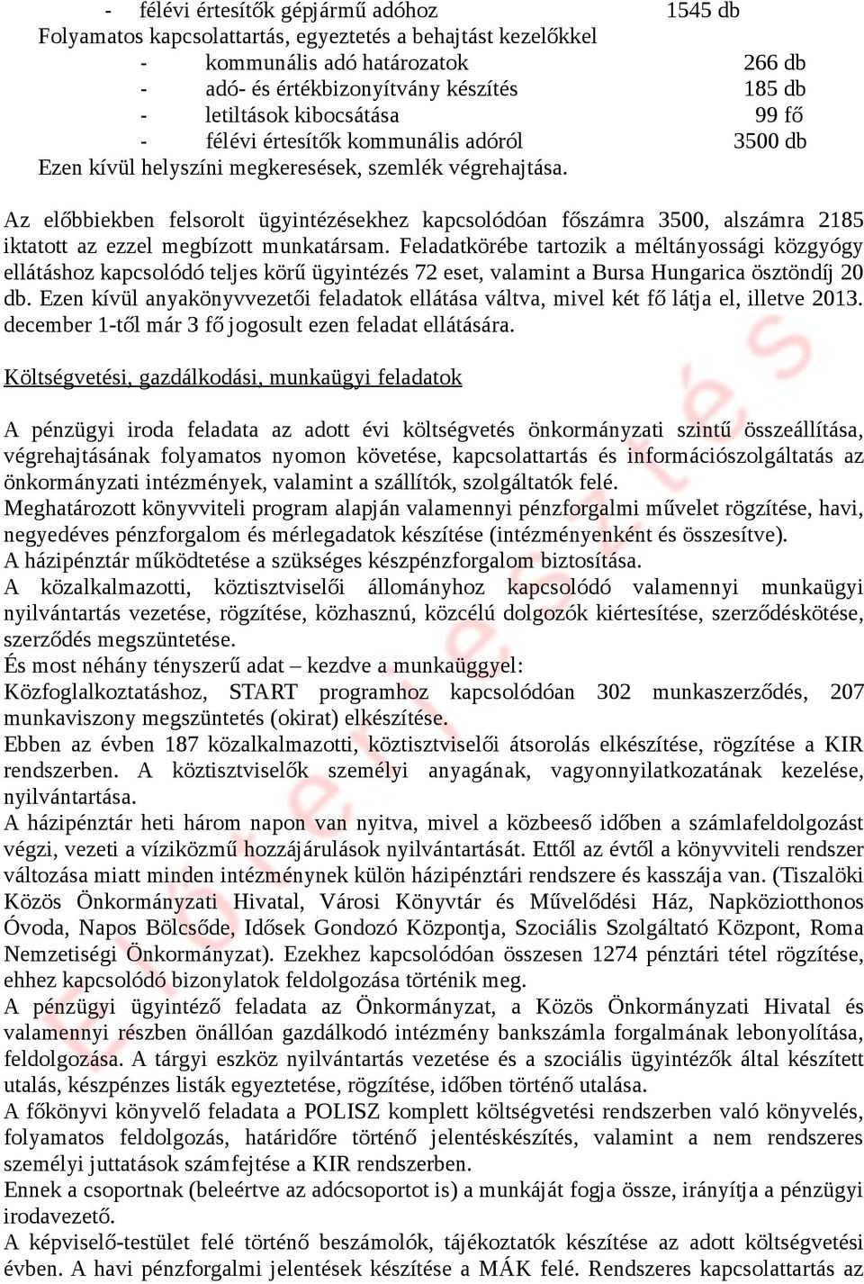 Az előbbiekben felsorolt ügyintézésekhez kapcsolódóan főszámra 3500, alszámra 2185 iktatott az ezzel megbízott munkatársam.