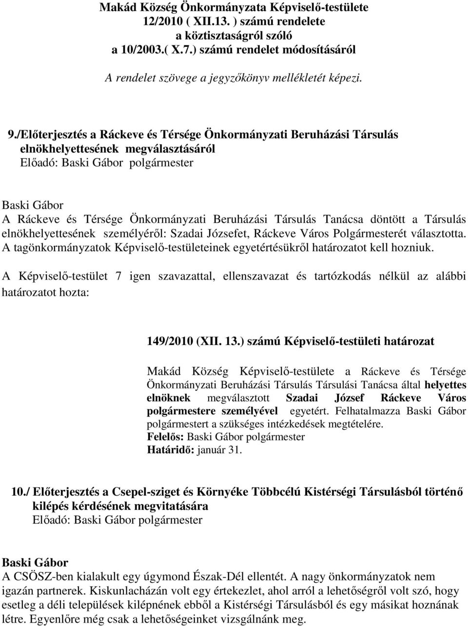 /Előterjesztés a Ráckeve és Térsége Önkormányzati Beruházási Társulás elnökhelyettesének megválasztásáról A Ráckeve és Térsége Önkormányzati Beruházási Társulás Tanácsa döntött a Társulás