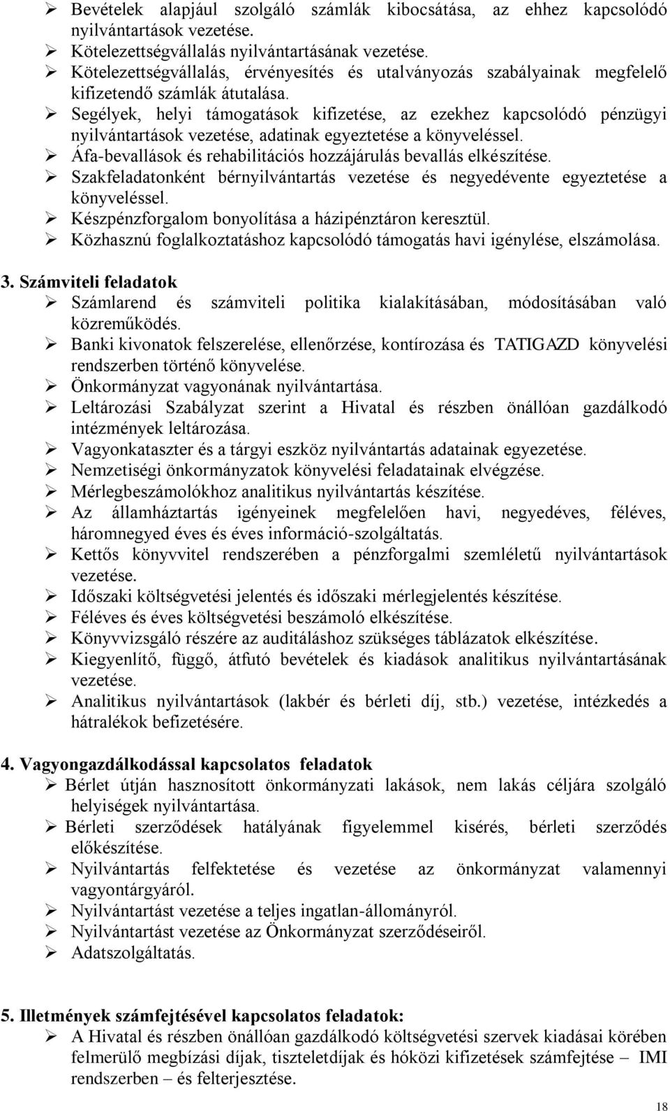 Segélyek, helyi támogatások kifizetése, az ezekhez kapcsolódó pénzügyi nyilvántartások vezetése, adatinak egyeztetése a könyveléssel.