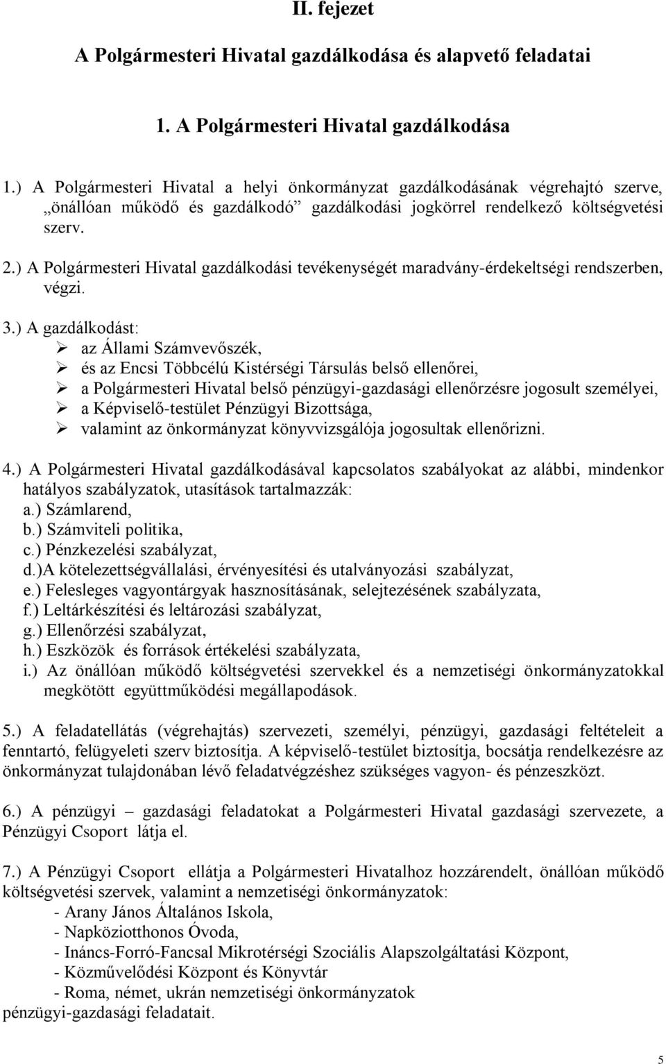 ) A Polgármesteri Hivatal gazdálkodási tevékenységét maradvány-érdekeltségi rendszerben, végzi. 3.