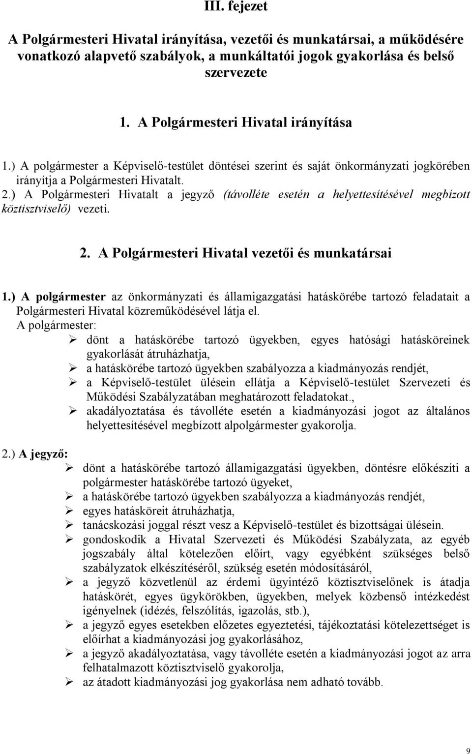 ) A Polgármesteri Hivatalt a jegyző (távolléte esetén a helyettesítésével megbízott köztisztviselő) vezeti. 2. A Polgármesteri Hivatal vezetői és munkatársai 1.