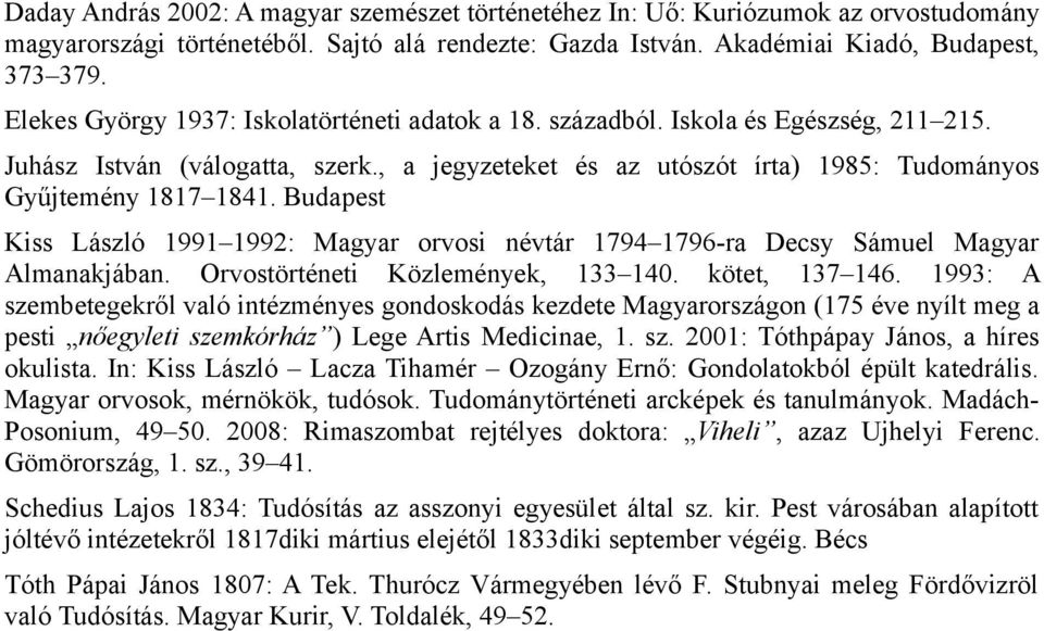 Budapest Kiss László 1991 1992: Magyar orvosi névtár 1794 1796-ra Decsy Sámuel Magyar Almanakjában. Orvostörténeti Közlemények, 133 140. kötet, 137 146.