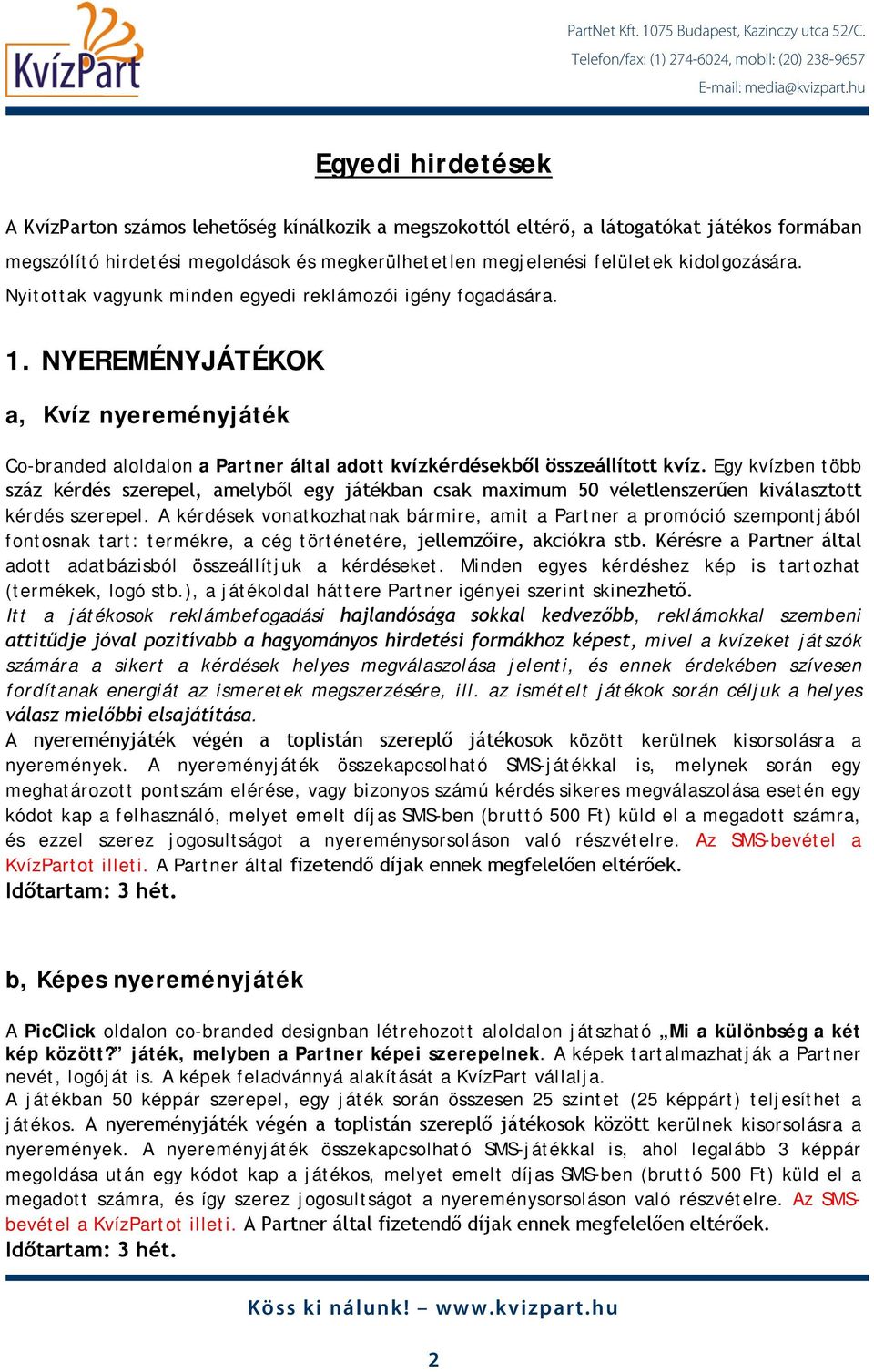 Egy kvízben több száz kérdés szerepel, amelyből egy játékban csak maximum 50 véletlenszerűen kiválasztott kérdés szerepel.