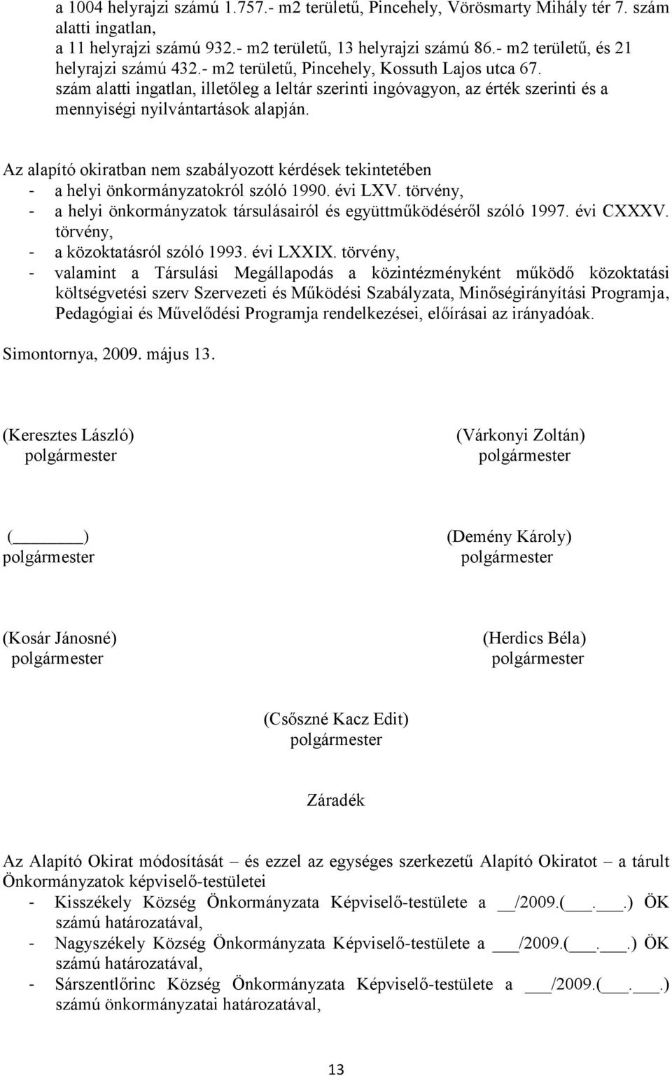 szám alatti ingatlan, illetőleg a leltár szerinti ingóvagyon, az érték szerinti és a mennyiségi nyilvántartások alapján.