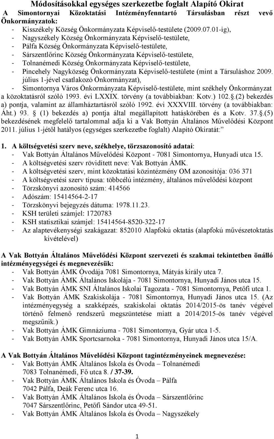 01-ig), - Nagyszékely Község Önkormányzata Képviselő-testülete, - Pálfa Község Önkormányzata Képviselő-testülete, - Sárszentlőrinc Község Önkormányzata Képviselő-testülete, - Tolnanémedi Község