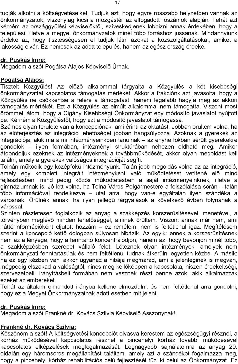 Mindannyiunk érdeke az, hogy tisztességesen el tudjuk látni azokat a közszolgáltatásokat, amiket a lakosság elvár. Ez nemcsak az adott település, hanem az egész ország érdeke.