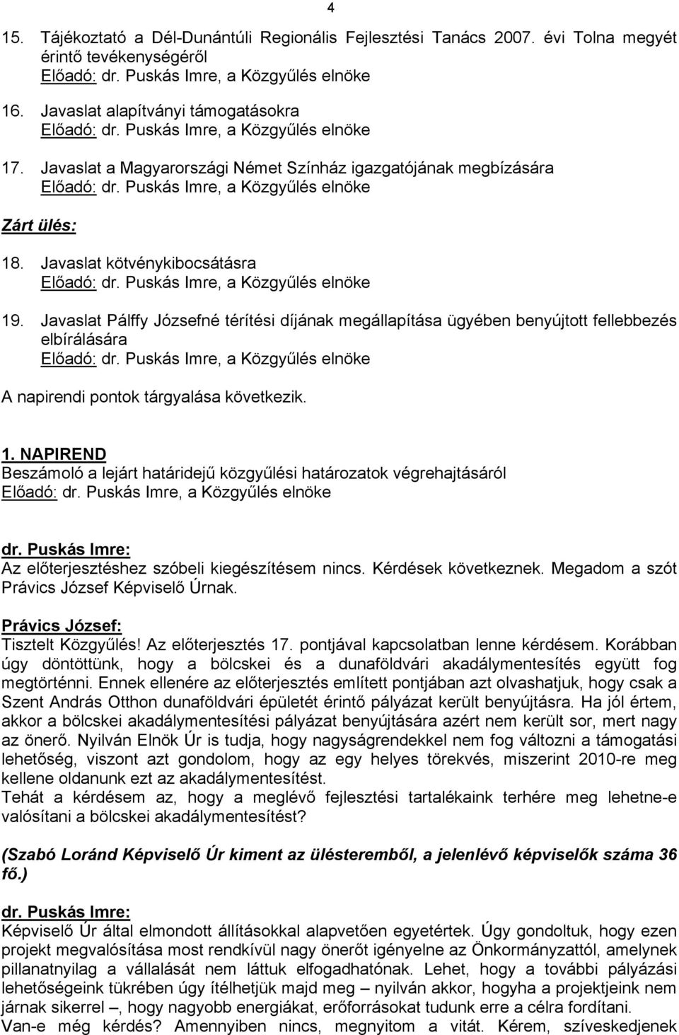 Puskás Imre, a Közgyűlés elnöke Zárt ülés: 18. Javaslat kötvénykibocsátásra Előadó: dr. Puskás Imre, a Közgyűlés elnöke 19.