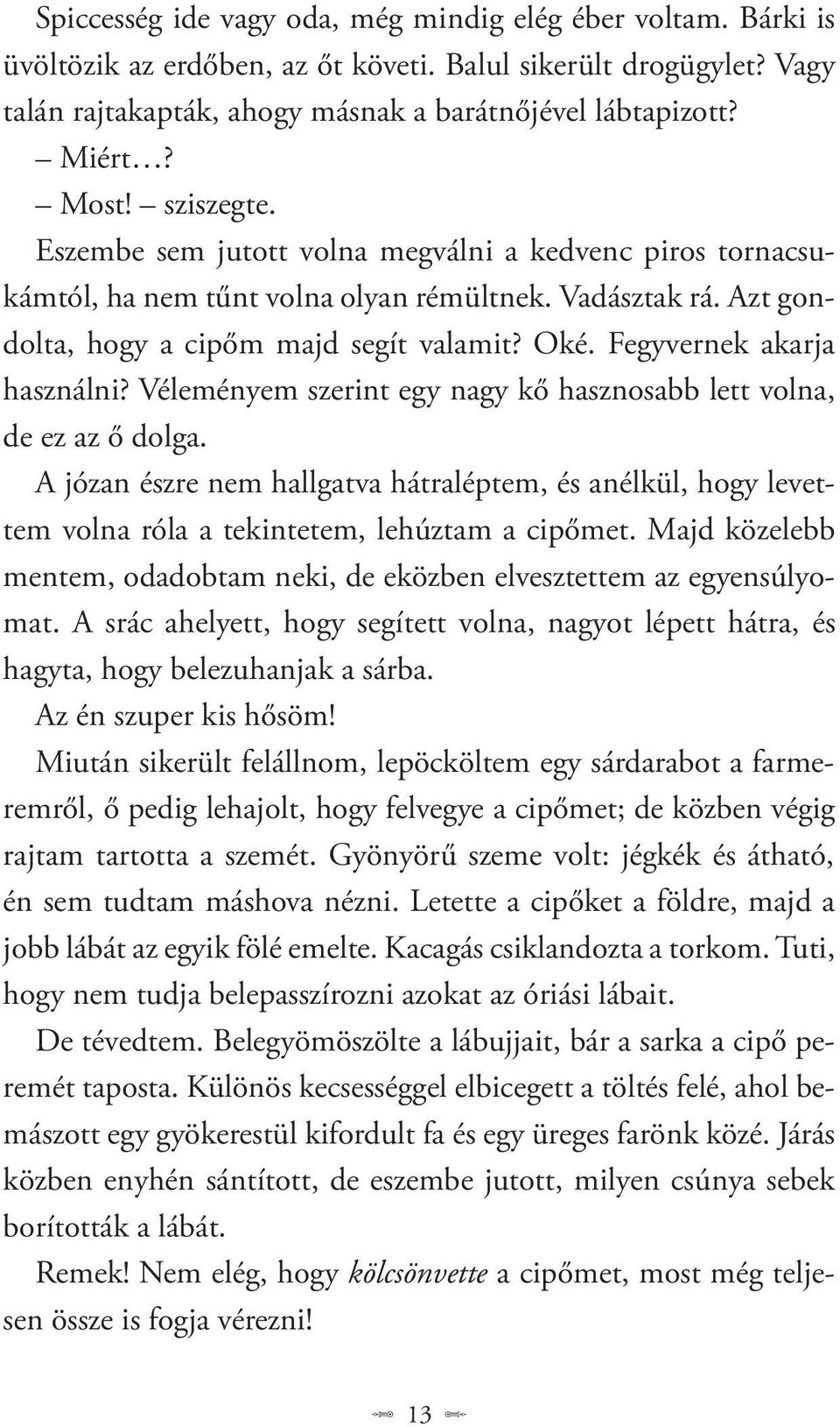 Fegyvernek akarja használni? Véleményem szerint egy nagy kő hasznosabb lett volna, de ez az ő dolga.