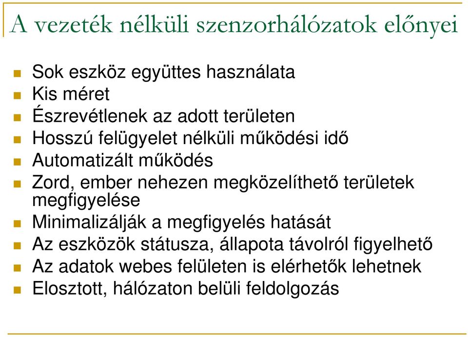 megközelíthető területek megfigyelése Minimalizálják a megfigyelés hatását Az eszközök státusza,