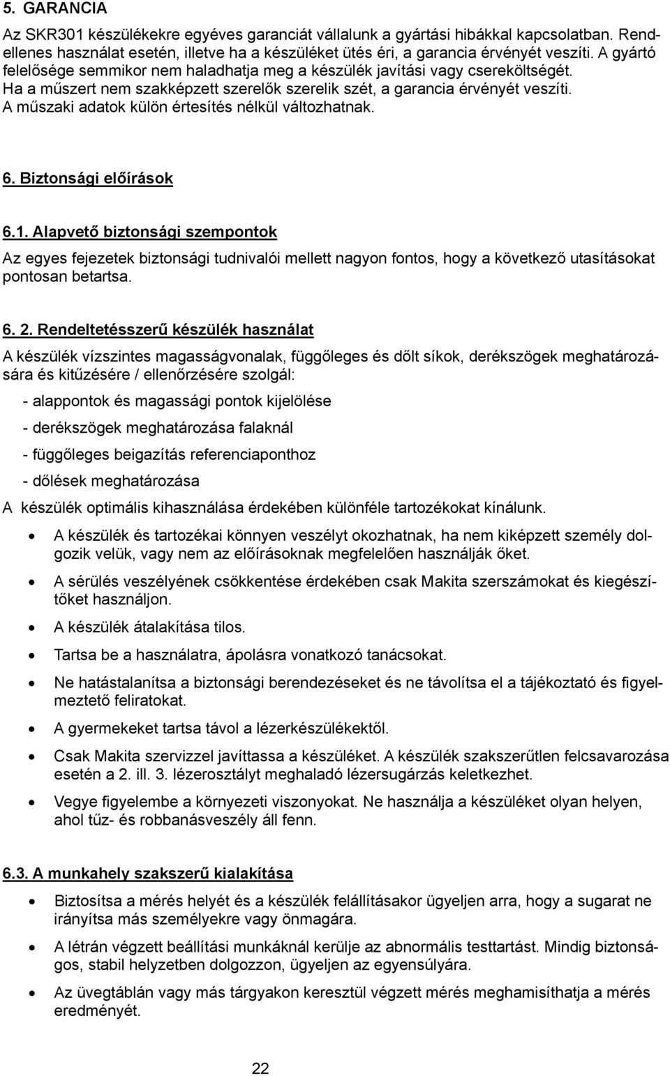 A műszaki adatok külön értesítés nélkül változhatnak. 6. Biztonsági előírások 6.1.