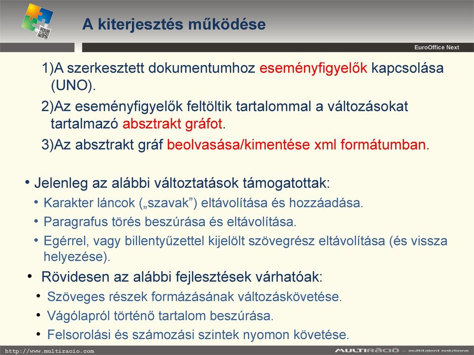 Jelenleg az alábbi változtatások támogatottak: Karakter láncok ( szavak ) eltávolítása és hozzáadása. Paragrafus törés beszúrása és eltávolítása.