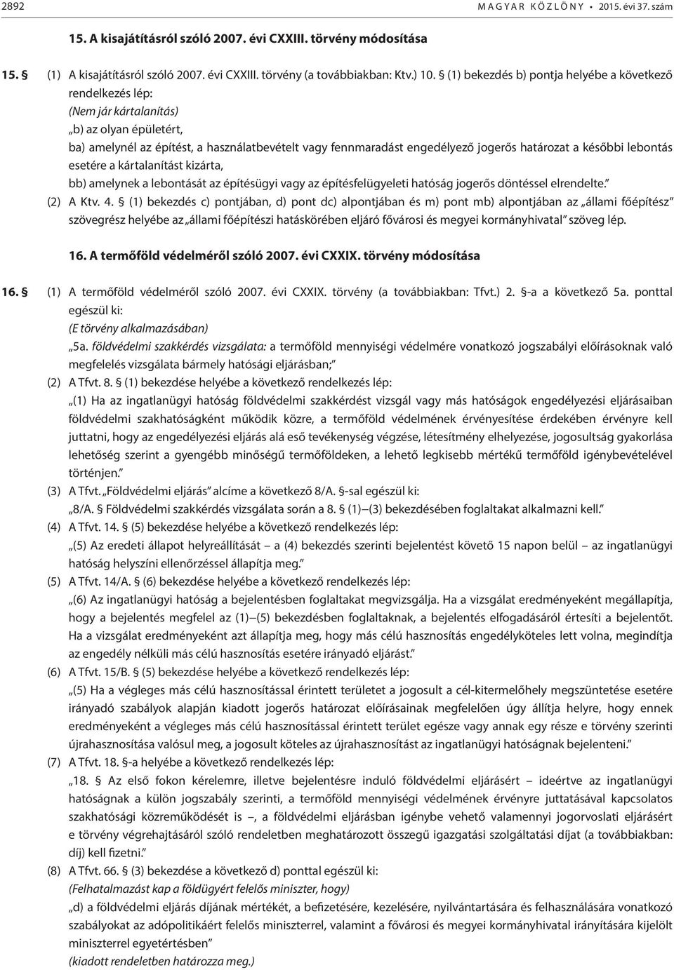 a későbbi lebontás esetére a kártalanítást kizárta, bb) amelynek a lebontását az építésügyi vagy az építésfelügyeleti hatóság jogerős döntéssel elrendelte. (2) A Ktv. 4.