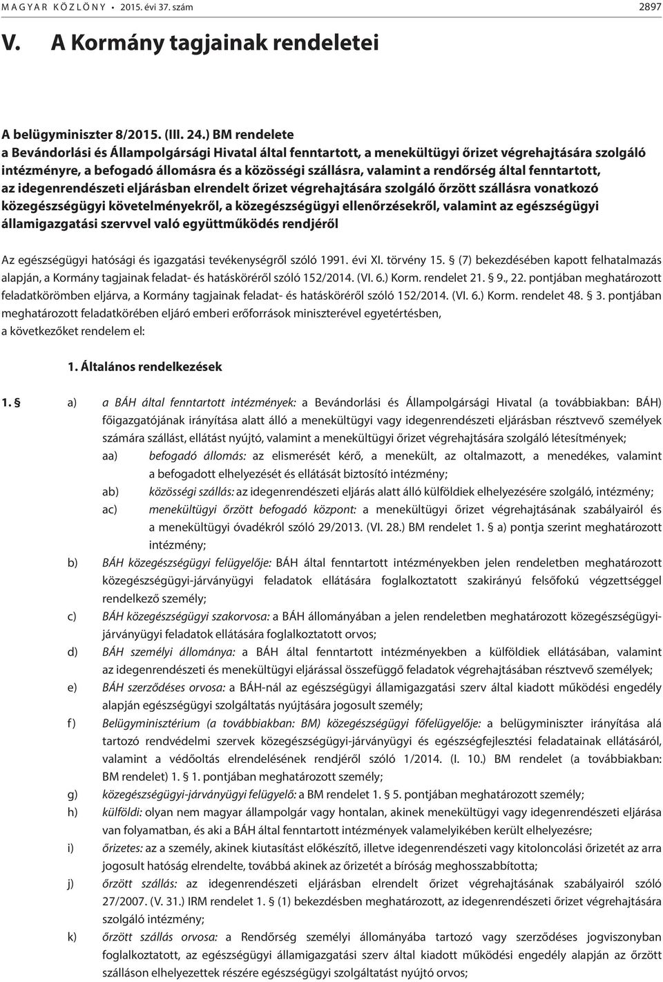 rendőrség által fenntartott, az idegenrendészeti eljárásban elrendelt őrizet végrehajtására szolgáló őrzött szállásra vonatkozó közegészségügyi követelményekről, a közegészségügyi ellenőrzésekről,