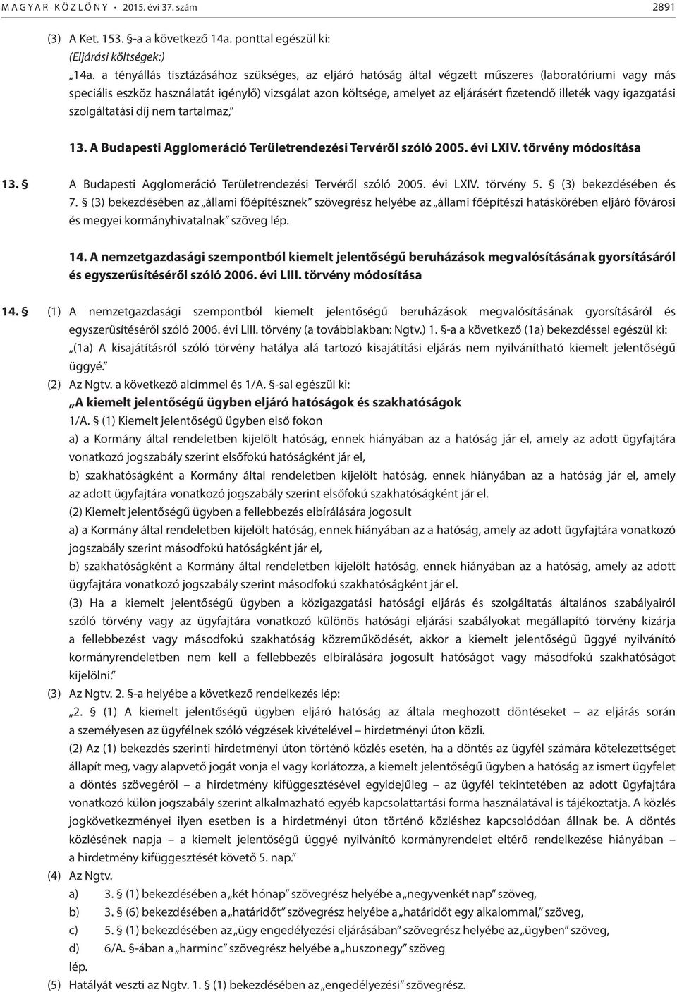 illeték vagy igazgatási szolgáltatási díj nem tartalmaz, 13. A Budapesti Agglomeráció Területrendezési Tervéről szóló 2005. évi LXIV. törvény módosítása 13.