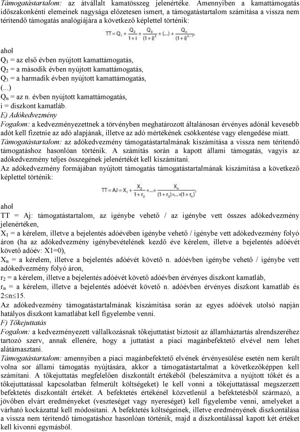 az első évben nyújtott kamattámogatás, Q 2 = a második évben nyújtott kamattámogatás, Q 3 = a harmadik évben nyújtott kamattámogatás, (...) Q n = az n.