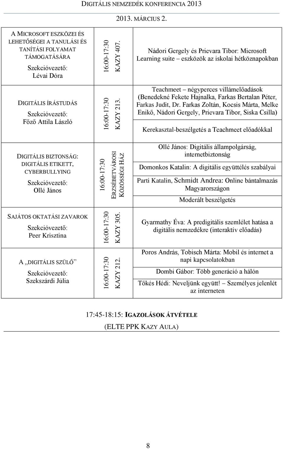 Nádori Gergely és Prievara Tibor: Microsoft Learning suite eszközök az iskolai hétköznapokban Teachmeet négyperces villámelőadások (Benedekné Fekete Hajnalka, Farkas Bertalan Péter, Farkas Judit, Dr.