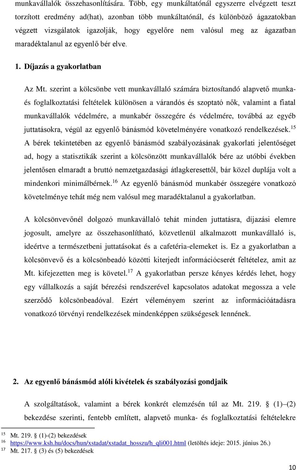 ágazatban maradéktalanul az egyenlő bér elve. 1. Díjazás a gyakorlatban Az Mt.