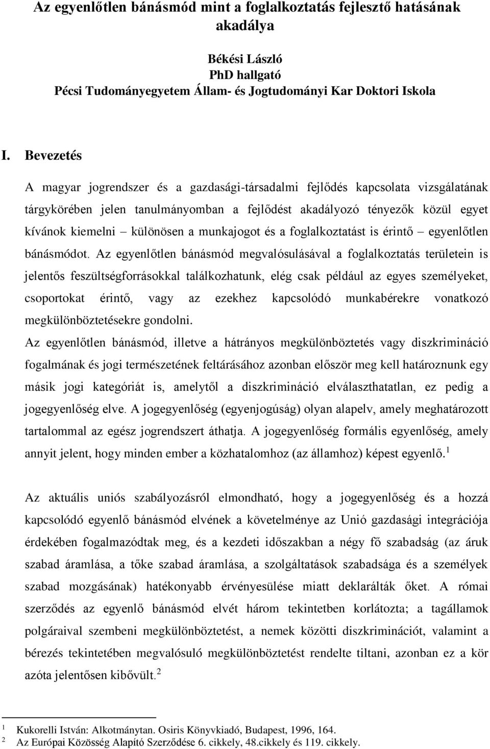 munkajogot és a foglalkoztatást is érintő egyenlőtlen bánásmódot.