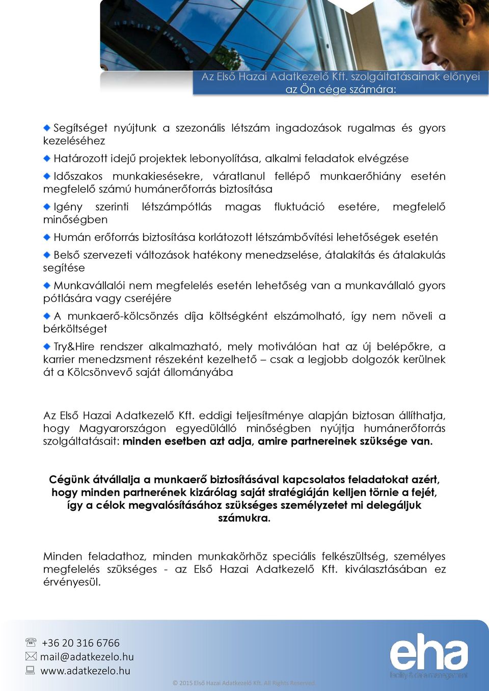 Időszakos munkakiesésekre, váratlanul fellépő munkaerőhiány esetén megfelelő számú humánerőforrás biztosítása Igény szerinti létszámpótlás magas fluktuáció esetére, megfelelő minőségben Humán