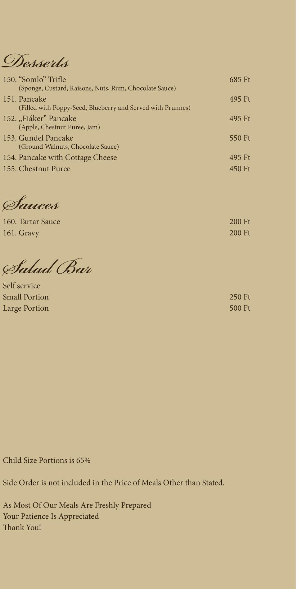 Gundel Pancake 550 Ft (Ground Walnuts, Chocolate Sauce) 154. Pancake with Cottage Cheese 495 Ft 155. Chestnut Puree 450 Ft Sauces 160. Tartar Sauce 200 Ft 161.