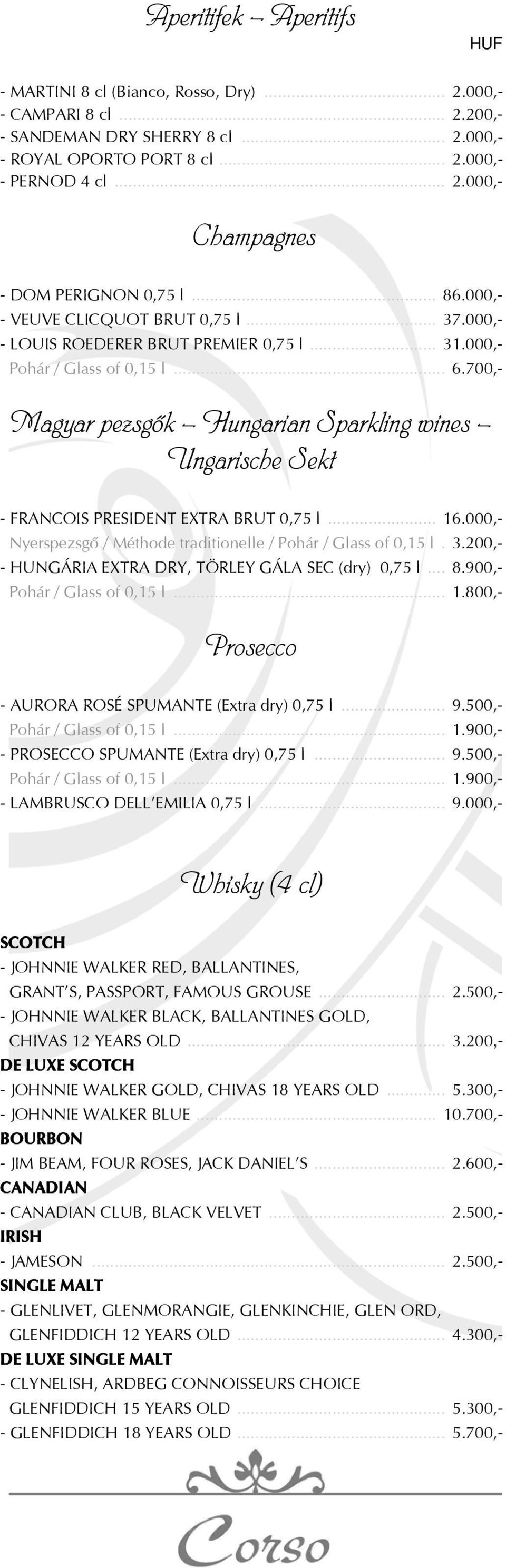 700,- Magyar pezsgôk Hungarian Sparkling wines Ungarische Sekt - FRANCOIS PRESIDENT EXTRA BRUT 0,75 l... 16.000,- Nyerspezsgô / Méthode traditionelle / Pohár / Glass of 0,15 l. 3.