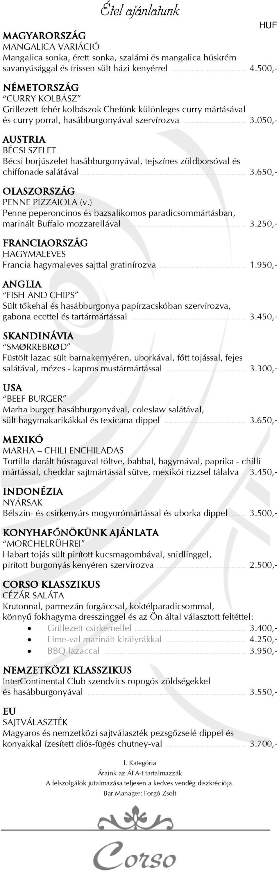 050,- AUSTRIA BÉCSI SZELET Bécsi borjúszelet hasábburgonyával, tejszínes zöldborsóval és chiffonade salátával... 3.650,- olaszország PENNE PIZZAIOLA (v.