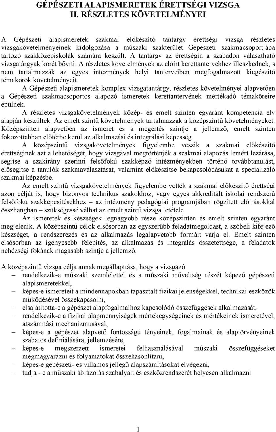 szakközépiskolák számára készült. A tantárgy az érettségin a szabadon választható vizsgatárgyak körét bıvíti.