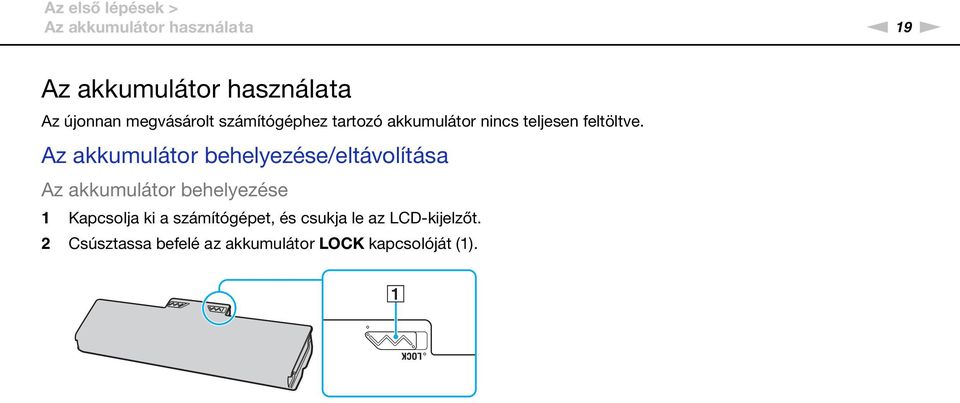 Az akkumulátor behelyezése/eltávolítása Az akkumulátor behelyezése 1 Kapcsolja ki a