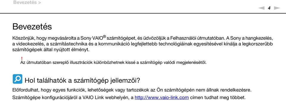 nyújtott élményt.! Az útmutatóban szereplő illusztrációk különbözhetnek kissé a számítógép valódi megjelenésétől. Hol találhatók a számítógép jellemzői?