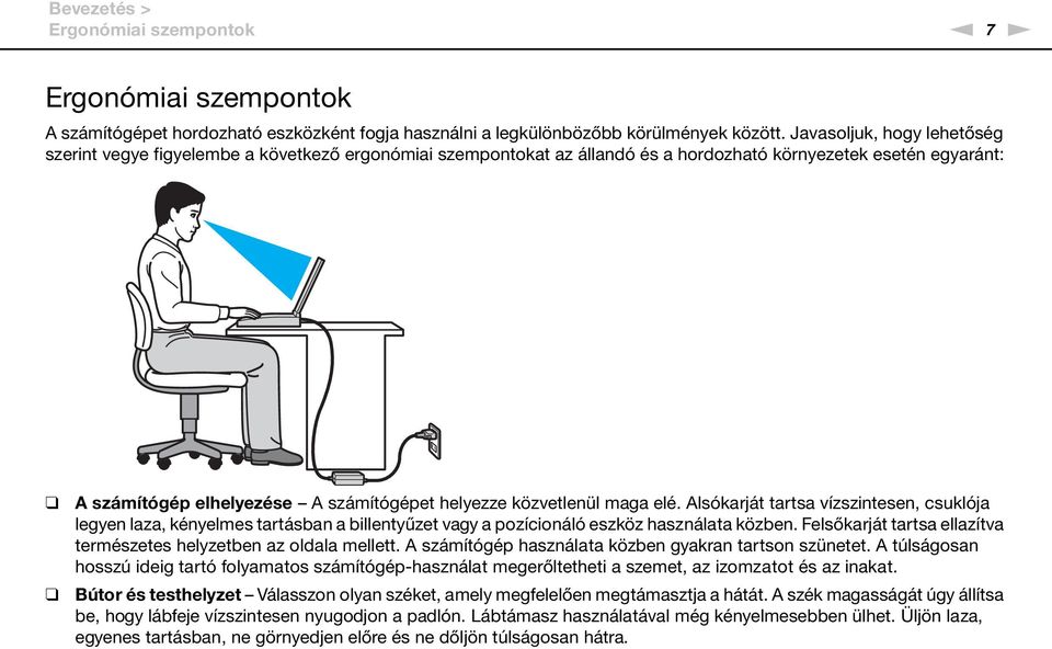 közvetlenül maga elé. Alsókarját tartsa vízszintesen, csuklója legyen laza, kényelmes tartásban a billentyűzet vagy a pozícionáló eszköz használata közben.